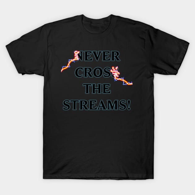 Never Cross the Streams T-Shirt by masciajames